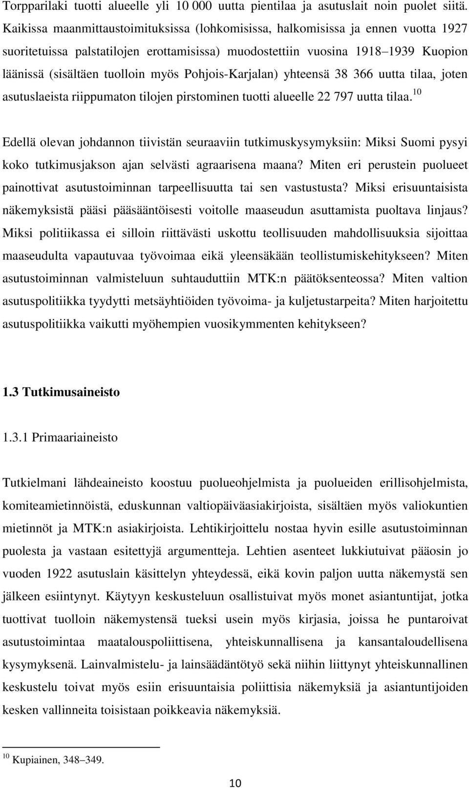 Pohjois-Karjalan) yhteensä 38 366 uutta tilaa, joten asutuslaeista riippumaton tilojen pirstominen tuotti alueelle 22 797 uutta tilaa.