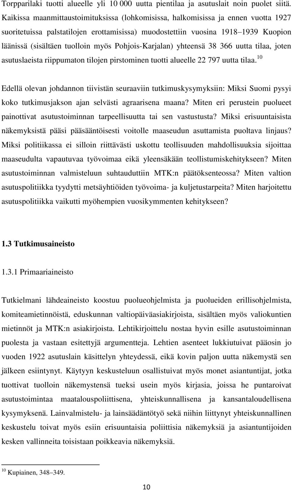 Pohjois-Karjalan) yhteensä 38 366 uutta tilaa, joten asutuslaeista riippumaton tilojen pirstominen tuotti alueelle 22 797 uutta tilaa.