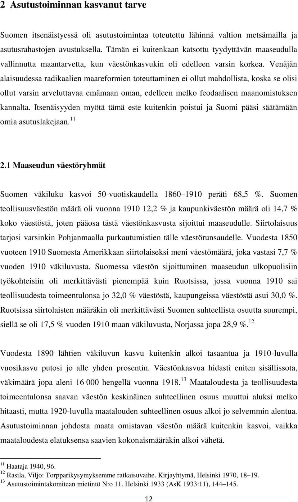 Venäjän alaisuudessa radikaalien maareformien toteuttaminen ei ollut mahdollista, koska se olisi ollut varsin arveluttavaa emämaan oman, edelleen melko feodaalisen maanomistuksen kannalta.