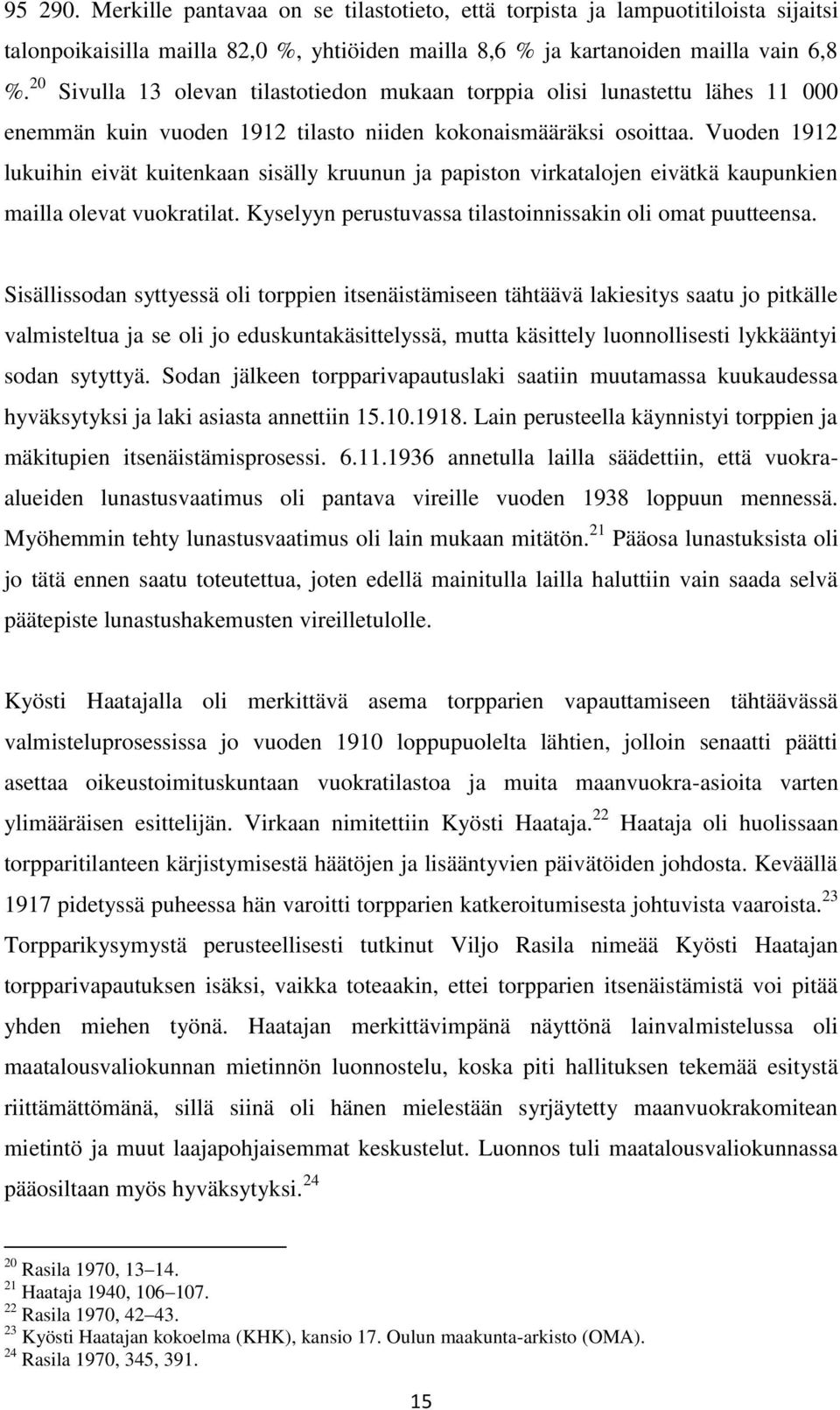 Vuoden 1912 lukuihin eivät kuitenkaan sisälly kruunun ja papiston virkatalojen eivätkä kaupunkien mailla olevat vuokratilat. Kyselyyn perustuvassa tilastoinnissakin oli omat puutteensa.