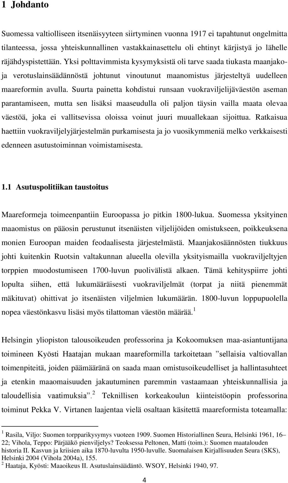 Suurta painetta kohdistui runsaan vuokraviljelijäväestön aseman parantamiseen, mutta sen lisäksi maaseudulla oli paljon täysin vailla maata olevaa väestöä, joka ei vallitsevissa oloissa voinut juuri