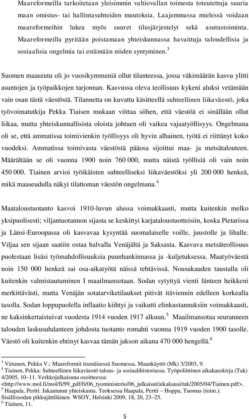 Maareformeilla pyritään poistamaan yhteiskunnassa havaittuja taloudellisia ja sosiaalisia ongelmia tai estämään niiden syntyminen.