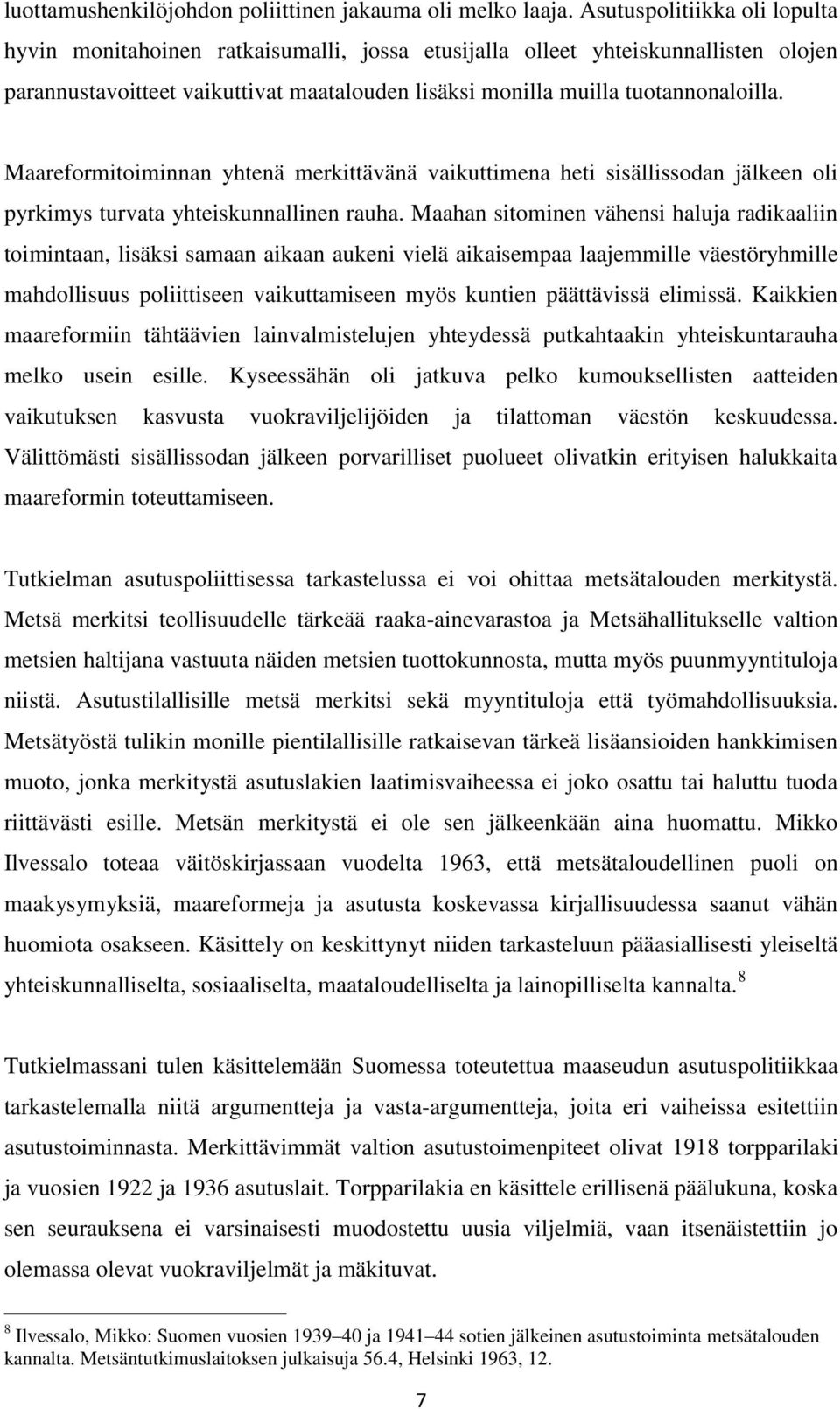 Maareformitoiminnan yhtenä merkittävänä vaikuttimena heti sisällissodan jälkeen oli pyrkimys turvata yhteiskunnallinen rauha.