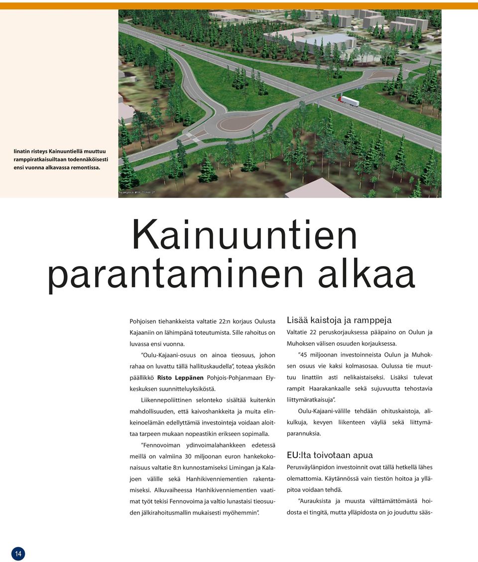 Oulu-Kajaani-osuus on ainoa tieosuus, johon rahaa on luvattu tällä hallituskaudella, toteaa yksikön päällikkö Risto Leppänen Pohjois-Pohjanmaan Elykeskuksen suunnitteluyksiköstä.