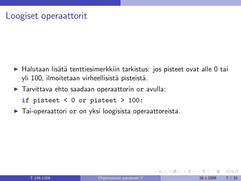 Tarvittava ehto saadaan operaattorin or avulla: if pisteet < 0 or pisteet > 100: