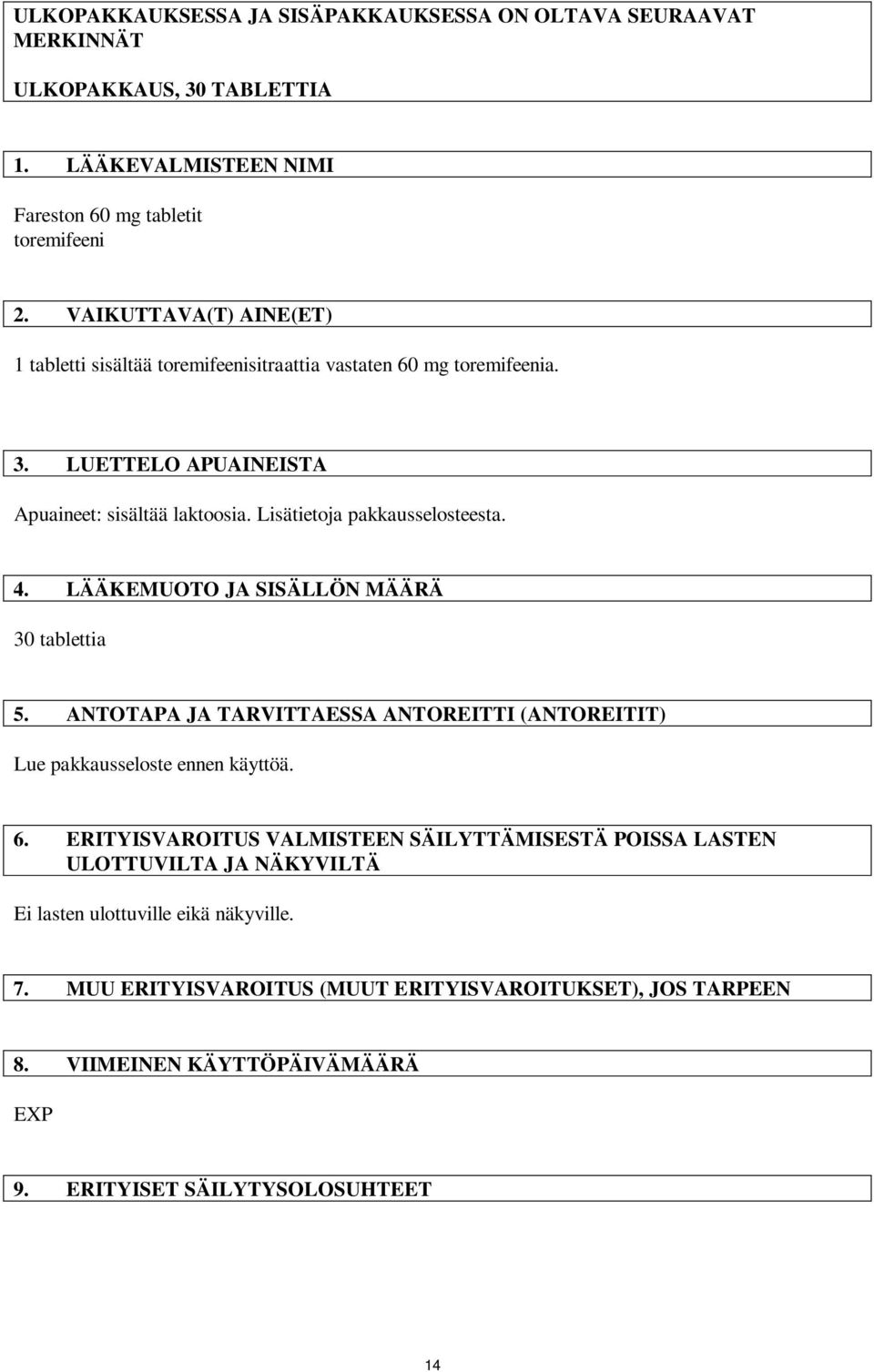 4. LÄÄKEMUOTO JA SISÄLLÖN MÄÄRÄ 30 tablettia 5. ANTOTAPA JA TARVITTAESSA ANTOREITTI (ANTOREITIT) Lue pakkausseloste ennen käyttöä. 6.