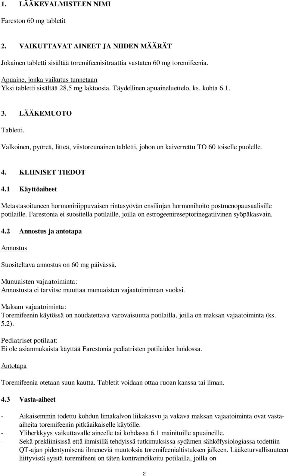 Valkoinen, pyöreä, litteä, viistoreunainen tabletti, johon on kaiverrettu TO 60 toiselle puolelle. 4. KLIINISET TIEDOT 4.