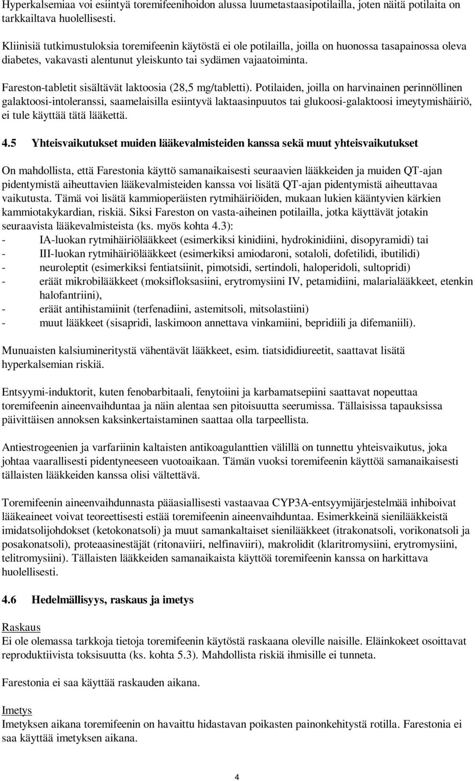 Fareston-tabletit sisältävät laktoosia (28,5 mg/tabletti).