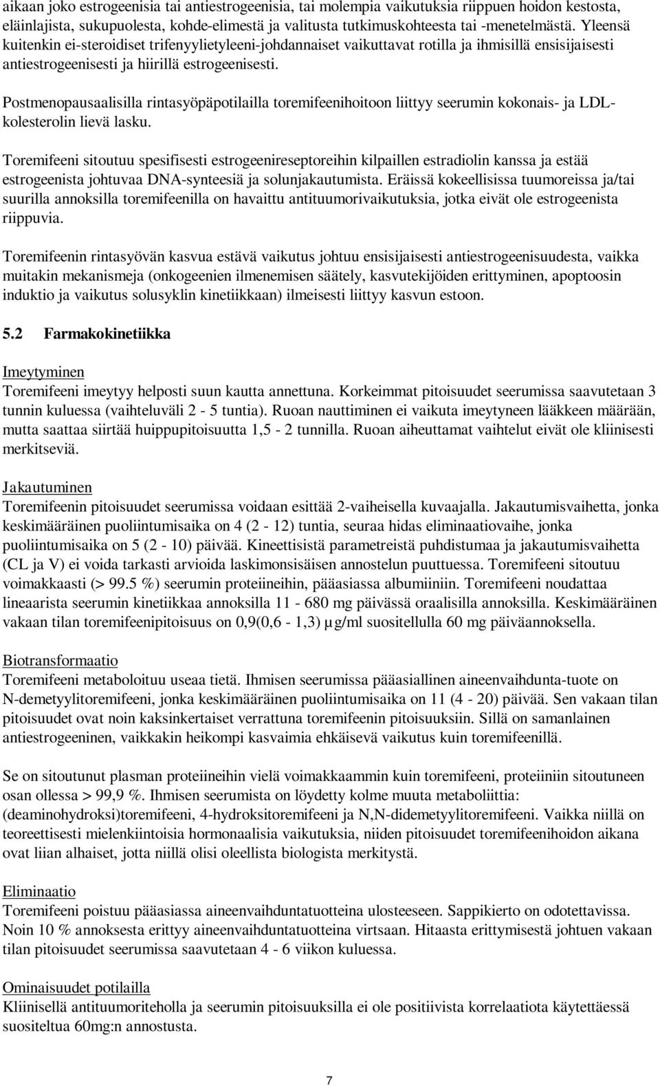 Postmenopausaalisilla rintasyöpäpotilailla toremifeenihoitoon liittyy seerumin kokonais- ja LDLkolesterolin lievä lasku.