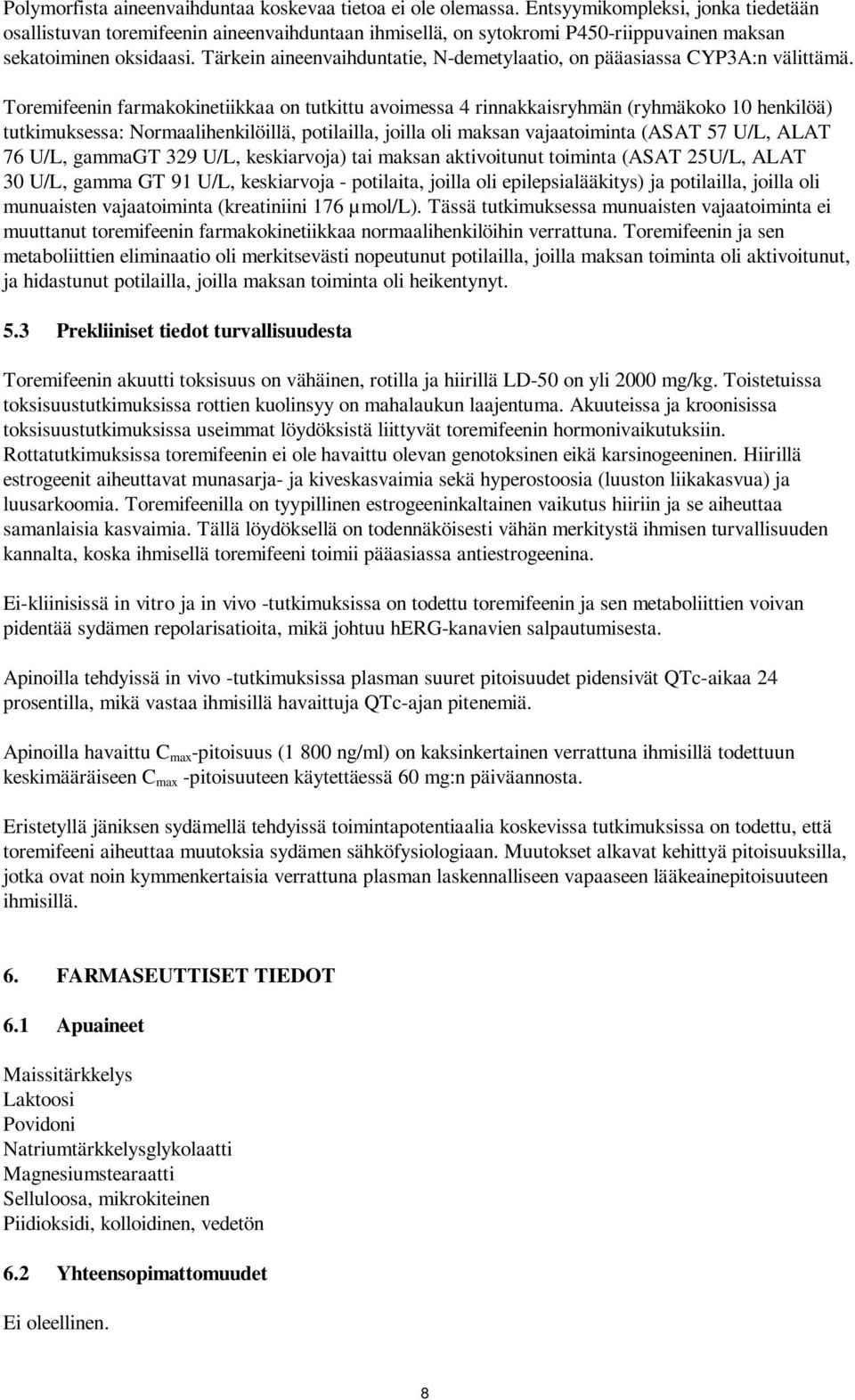 Tärkein aineenvaihduntatie, N-demetylaatio, on pääasiassa CYP3A:n välittämä.