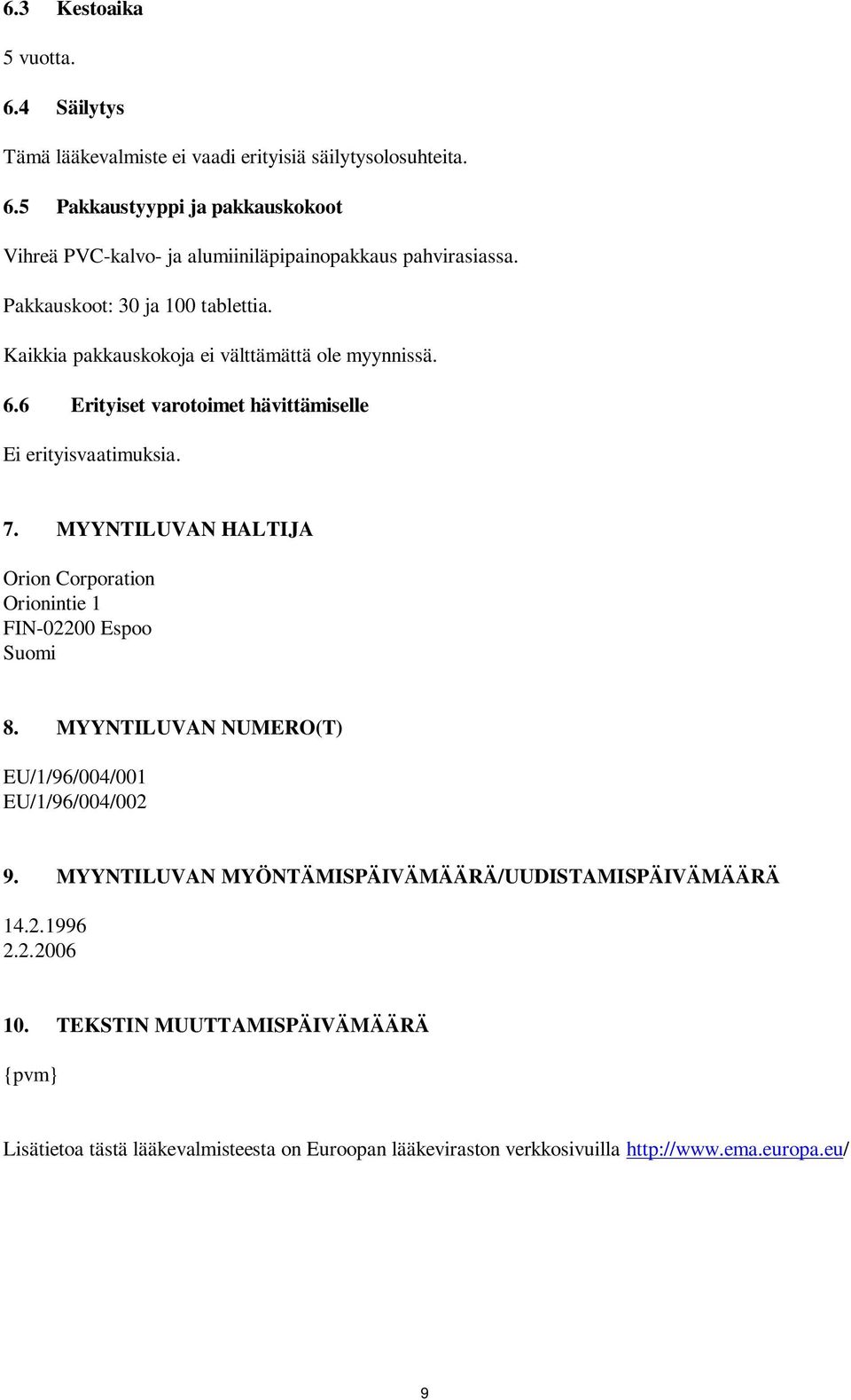 MYYNTILUVAN HALTIJA Orion Corporation Orionintie 1 FIN-02200 Espoo Suomi 8. MYYNTILUVAN NUMERO(T) EU/1/96/004/001 EU/1/96/004/002 9.