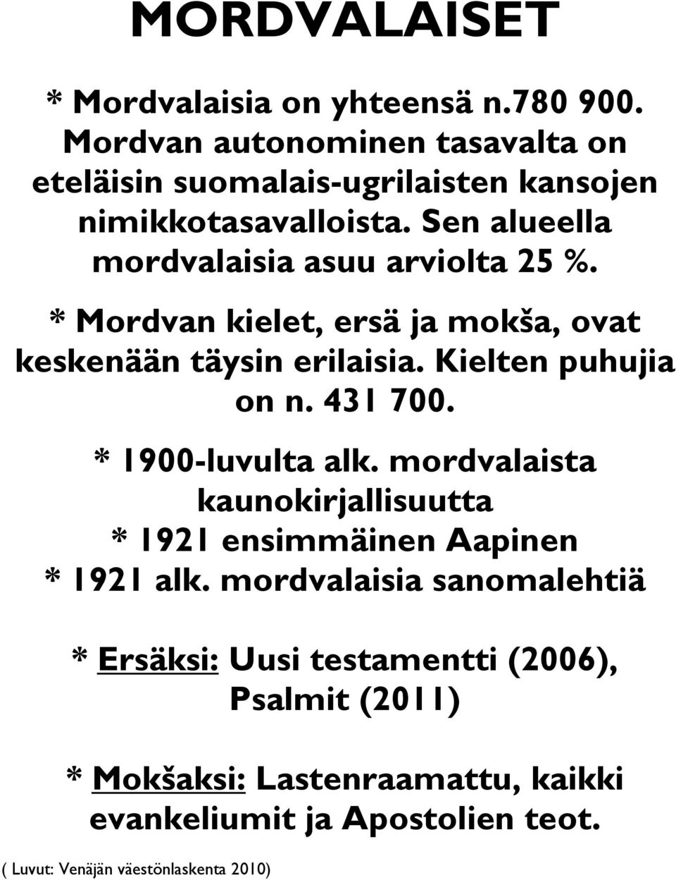 * Mordvan kielet, ersä ja mokša, ovat keskenään täysin erilaisia. Kielten puhujia on n. 431 700. * 1900-luvulta alk.