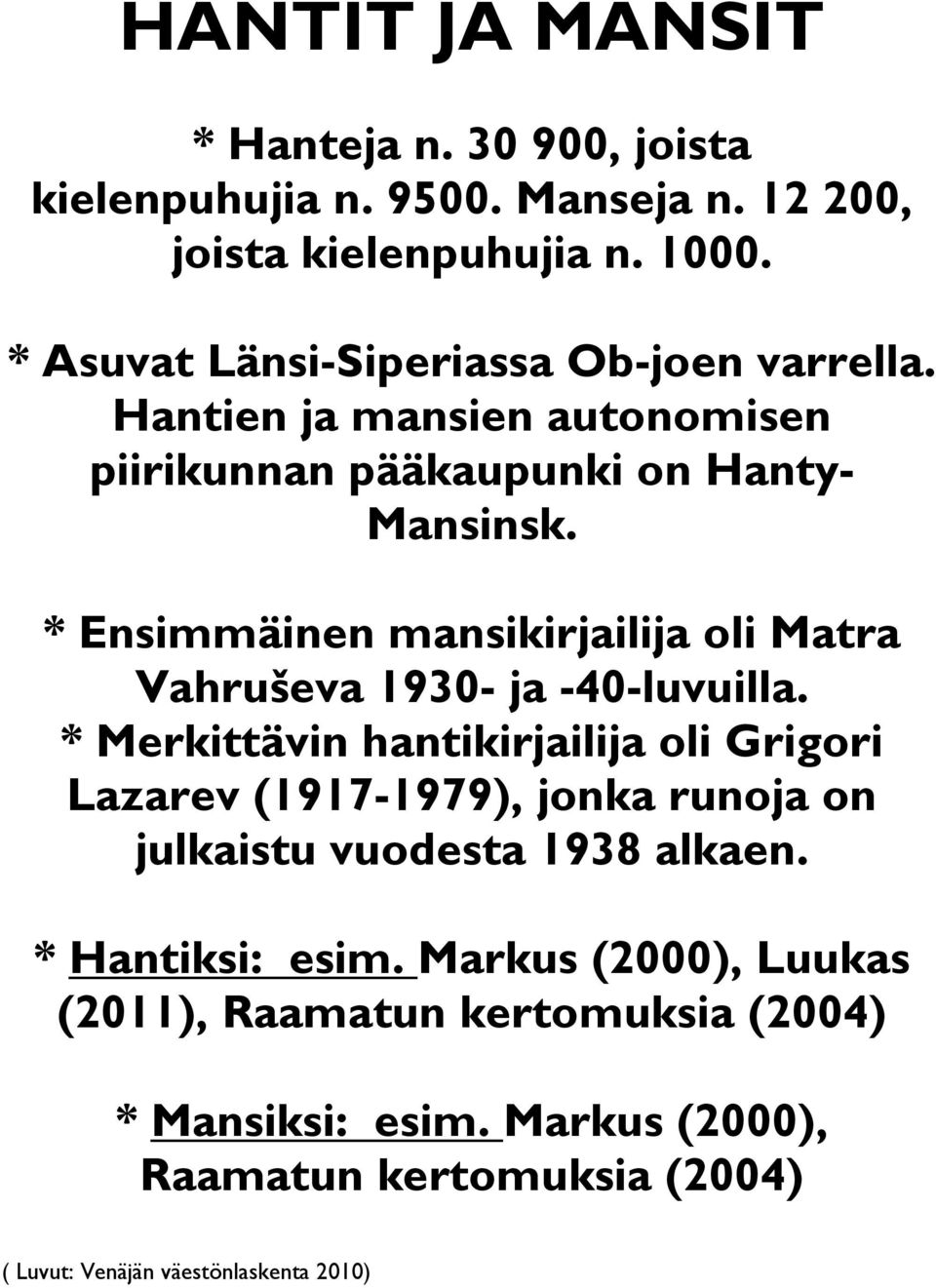 * Ensimmäinen mansikirjailija oli Matra Vahruševa 1930- ja -40-luvuilla.