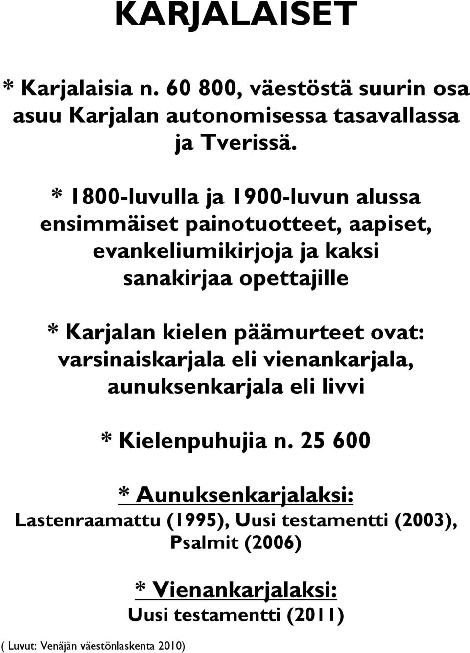 Karjalan kielen päämurteet ovat: varsinaiskarjala eli vienankarjala, aunuksenkarjala eli livvi * Kielenpuhujia n.