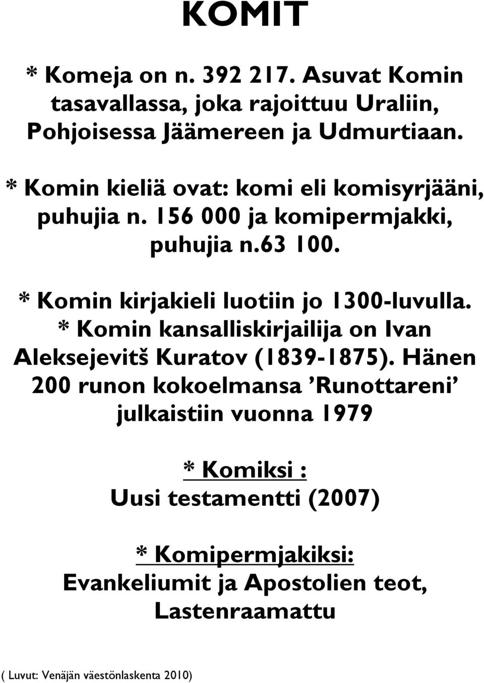 * Komin kirjakieli luotiin jo 1300-luvulla. * Komin kansalliskirjailija on Ivan Aleksejevitš Kuratov (1839-1875).