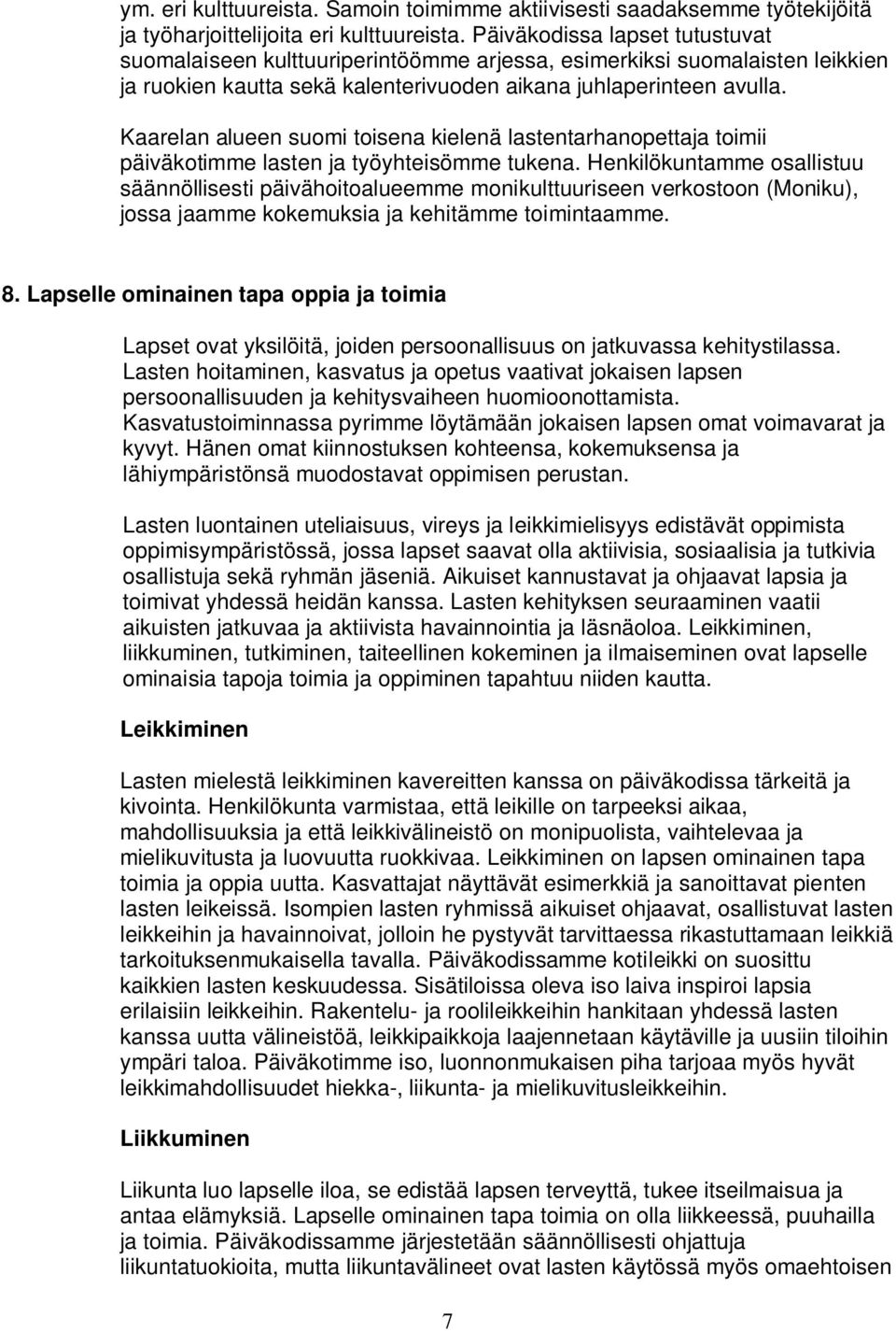 Kaarelan alueen suomi toisena kielenä lastentarhanopettaja toimii päiväkotimme lasten ja työyhteisömme tukena.