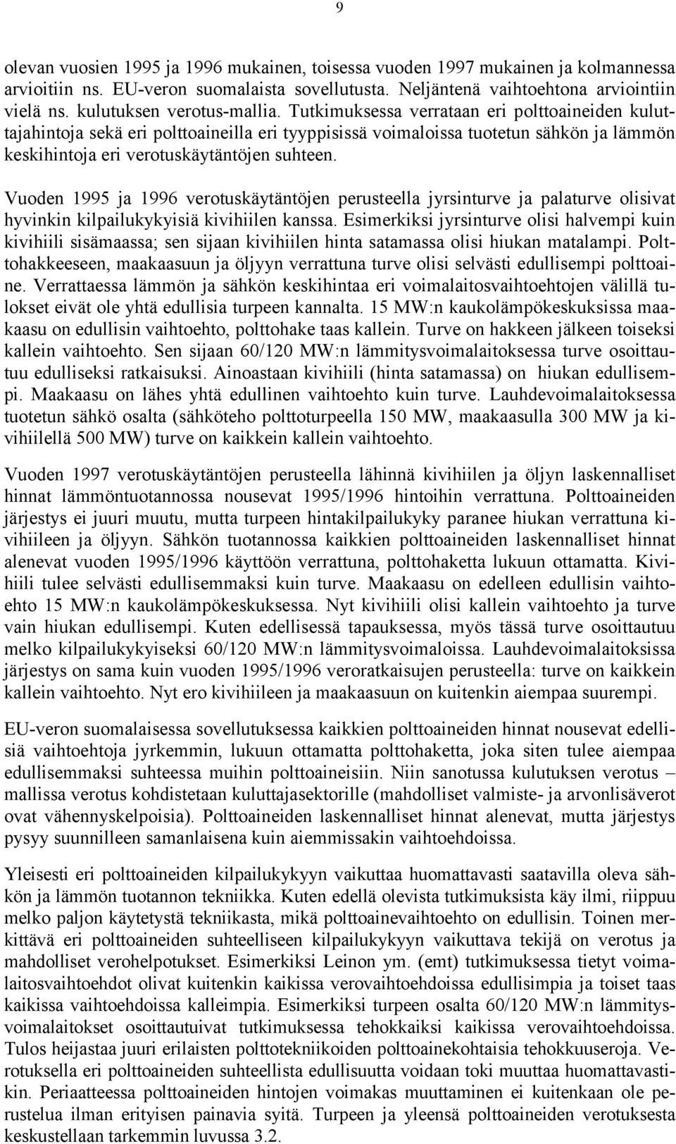 Tutkimuksessa verrataan eri polttoaineiden kuluttajahintoja sekä eri polttoaineilla eri tyyppisissä voimaloissa tuotetun sähkön ja lämmön keskihintoja eri verotuskäytäntöjen suhteen.