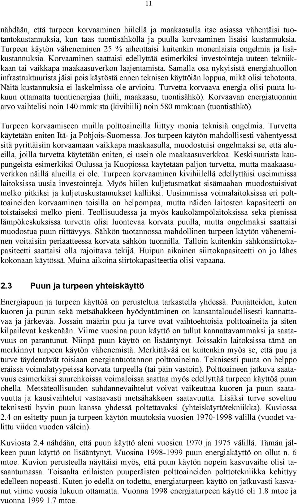 Korvaaminen saattaisi edellyttää esimerkiksi investointeja uuteen tekniikkaan tai vaikkapa maakaasuverkon laajentamista.