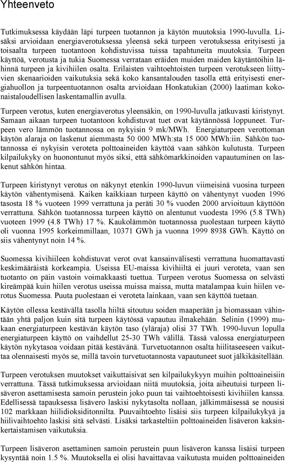 Turpeen käyttöä, verotusta ja tukia Suomessa verrataan eräiden muiden maiden käytäntöihin lähinnä turpeen ja kivihiilen osalta.