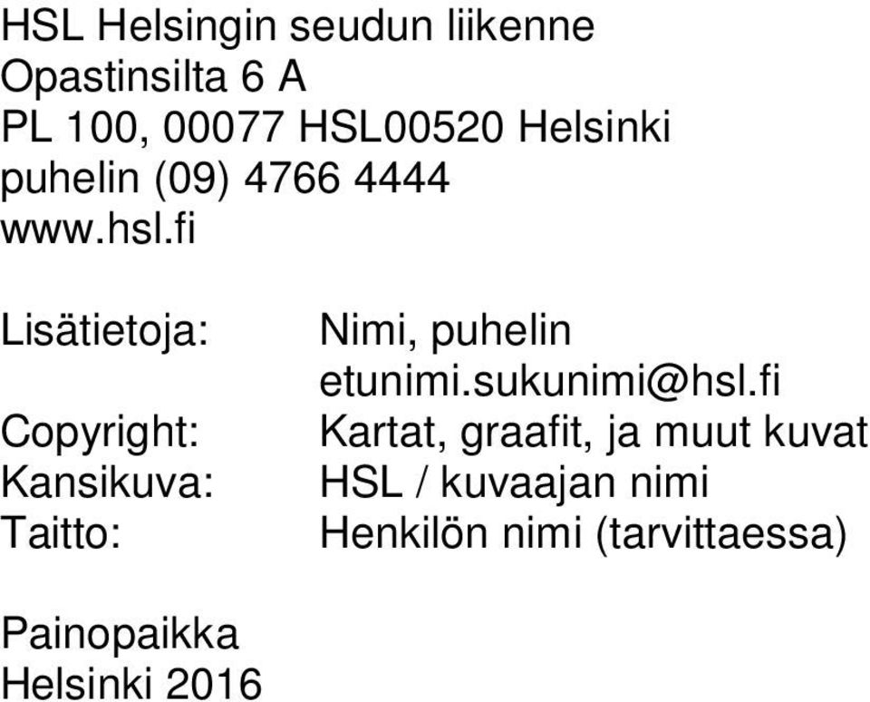 fi Lisätietoja: Copyright: Kansikuva: Taitto: Nimi, puhelin etunimi.