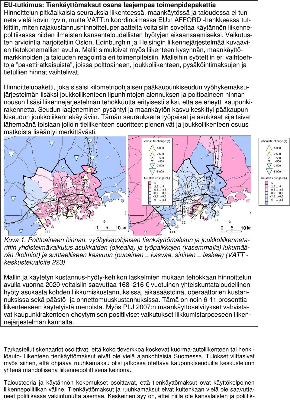 aikaansaamiseksi. Vaikutusten arviointia harjoiteltiin Oslon, Edinburghin ja Helsingin liikennejärjestelmää kuvaavien tietokonemallien avulla.