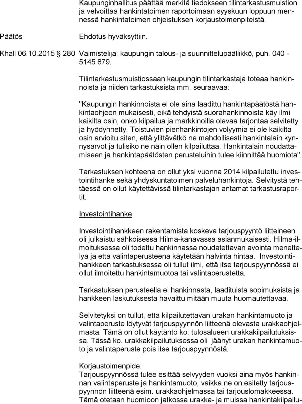 Tilintarkastusmuistiossaan kaupungin tilintarkastaja toteaa han kinnois ta ja niiden tarkastuksista mm.