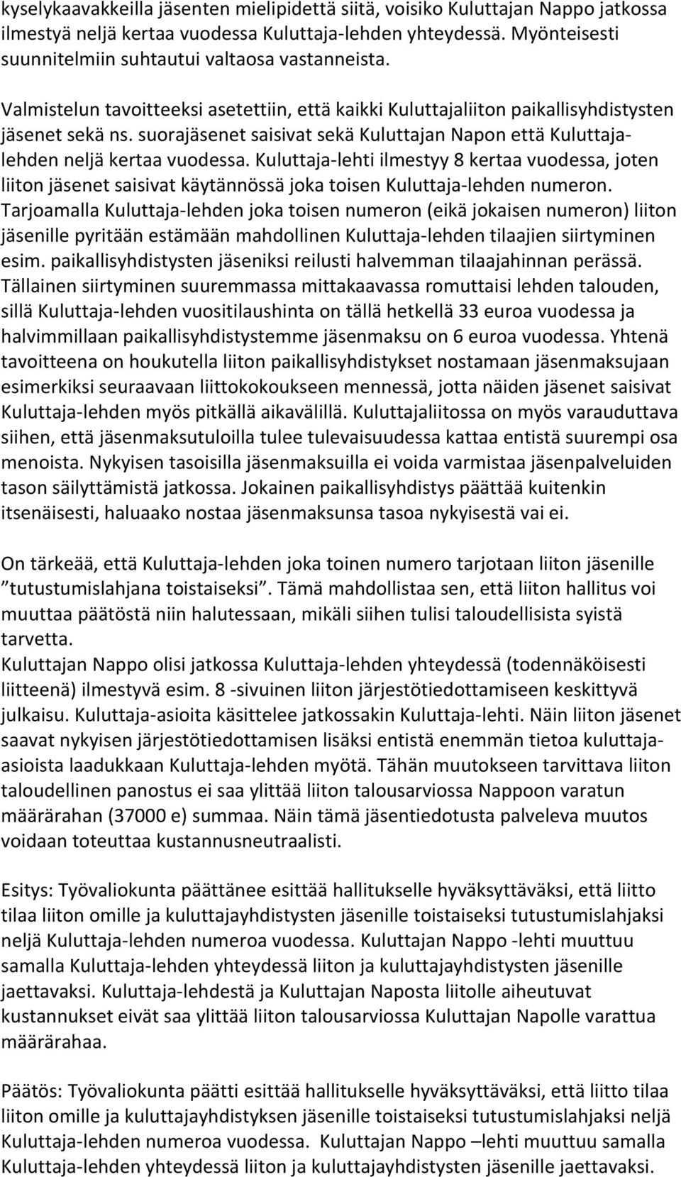 suorajäsenet saisivat sekä Kuluttajan Napon että Kuluttajalehden neljä kertaa vuodessa.