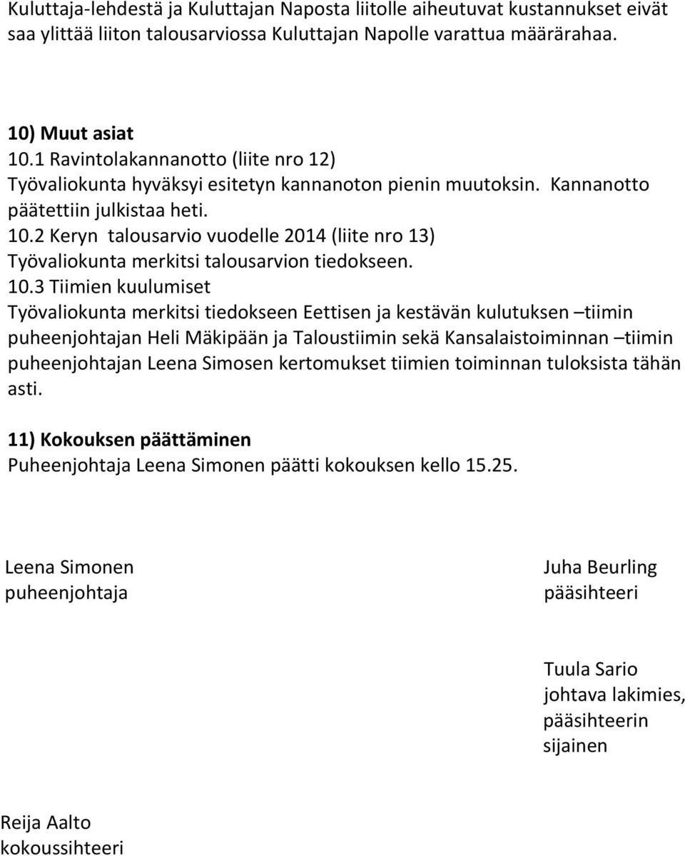 2 Keryn talousarvio vuodelle 2014 (liite nro 13) Työvaliokunta merkitsi talousarvion tiedokseen. 10.