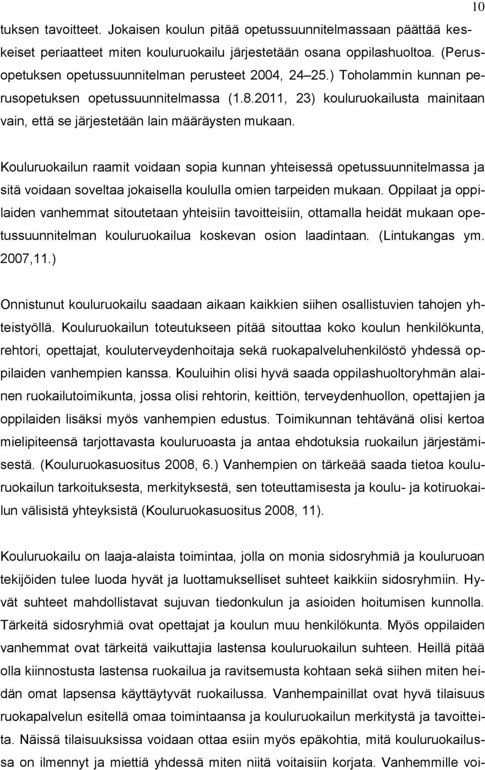 2011, 23) kouluruokailusta mainitaan vain, että se järjestetään lain määräysten mukaan.