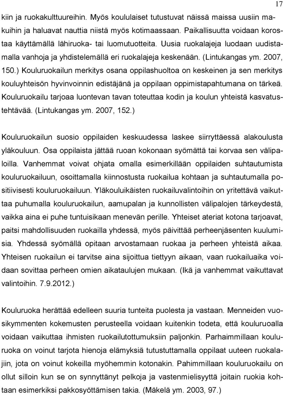 ) Kouluruokailun merkitys osana oppilashuoltoa on keskeinen ja sen merkitys kouluyhteisön hyvinvoinnin edistäjänä ja oppilaan oppimistapahtumana on tärkeä.