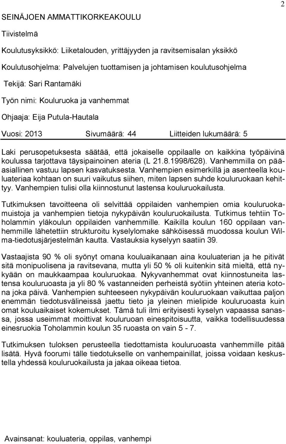 työpäivinä koulussa tarjottava täysipainoinen ateria (L 21.8.1998/628). Vanhemmilla on pääasiallinen vastuu lapsen kasvatuksesta.