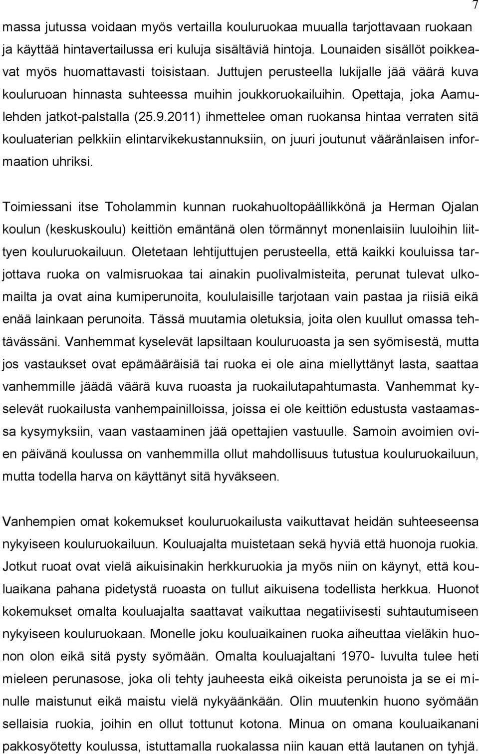 2011) ihmettelee oman ruokansa hintaa verraten sitä kouluaterian pelkkiin elintarvikekustannuksiin, on juuri joutunut vääränlaisen informaation uhriksi.