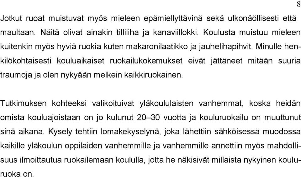 Minulle henkilökohtaisesti kouluaikaiset ruokailukokemukset eivät jättäneet mitään suuria traumoja ja olen nykyään melkein kaikkiruokainen.