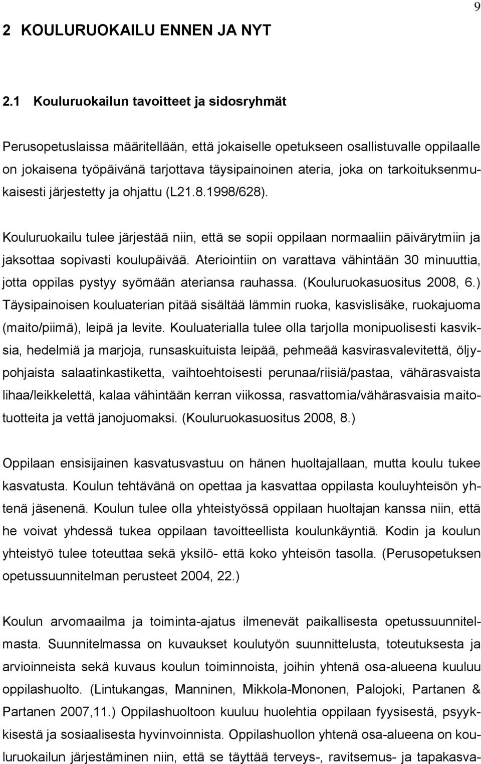 tarkoituksenmukaisesti järjestetty ja ohjattu (L21.8.1998/628). Kouluruokailu tulee järjestää niin, että se sopii oppilaan normaaliin päivärytmiin ja jaksottaa sopivasti koulupäivää.