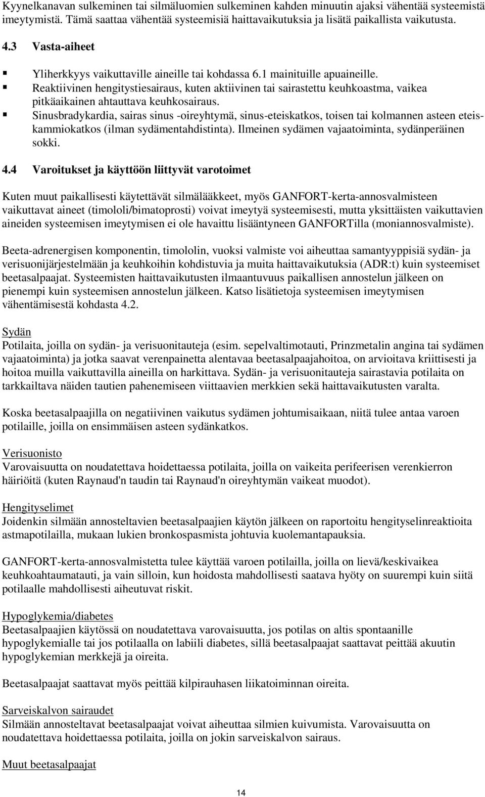Reaktiivinen hengitystiesairaus, kuten aktiivinen tai sairastettu keuhkoastma, vaikea pitkäaikainen ahtauttava keuhkosairaus.