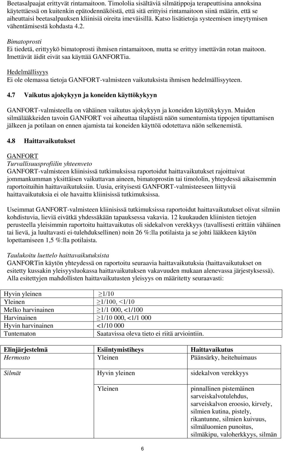oireita imeväisillä. Katso lisätietoja systeemisen imeytymisen vähentämisestä kohdasta 4.2.