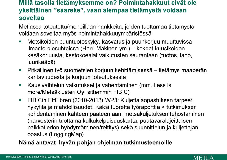 poimintahakkuuympäristössä: Metsiköiden puuntuotoskyky, kasvatus ja puunkorjuu muuttuvissa ilmasto-olosuhteissa (Harri Mäkinen ym.
