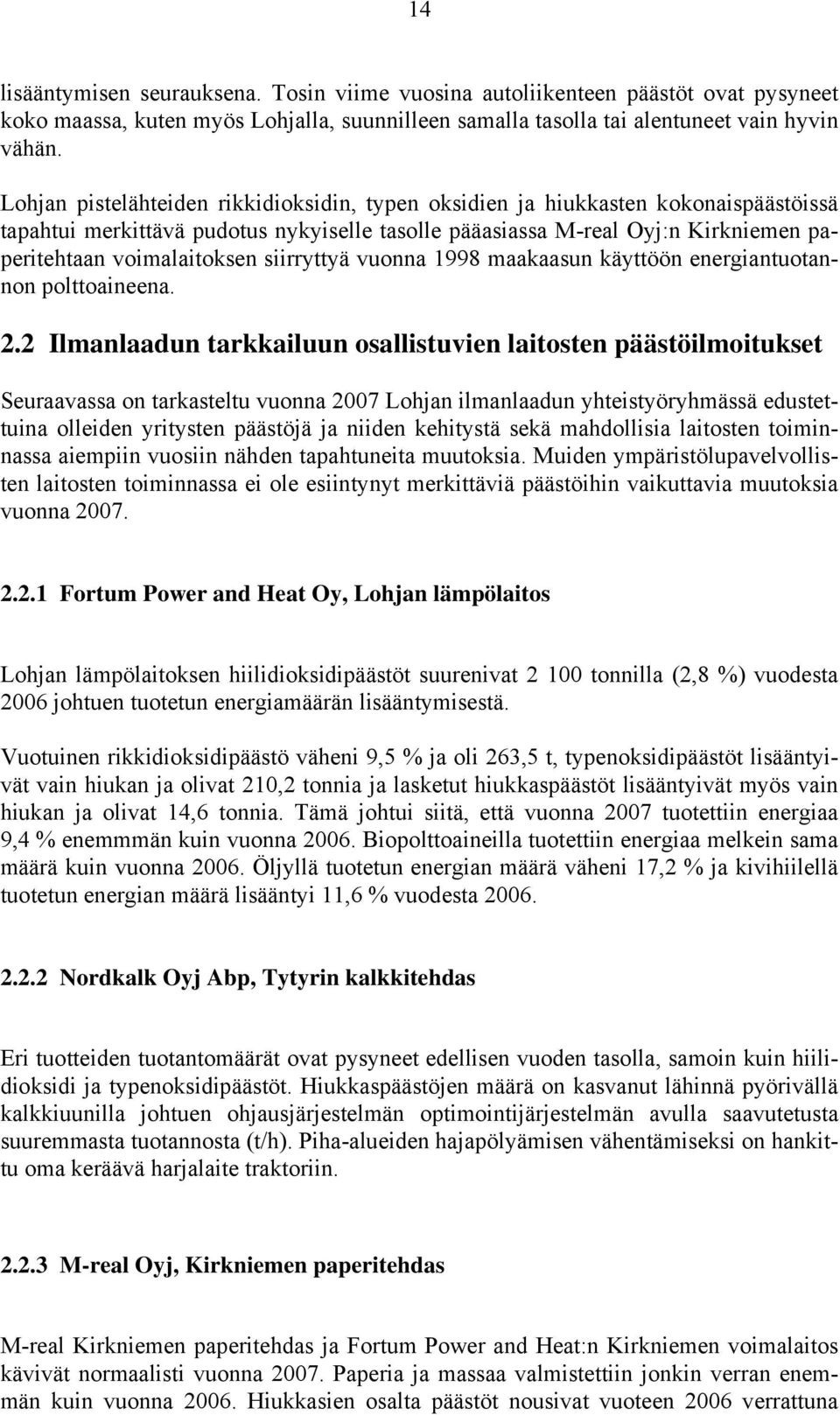 siirryttyä vuonna 1998 maakaasun käyttöön energiantuotannon polttoaineena. 2.