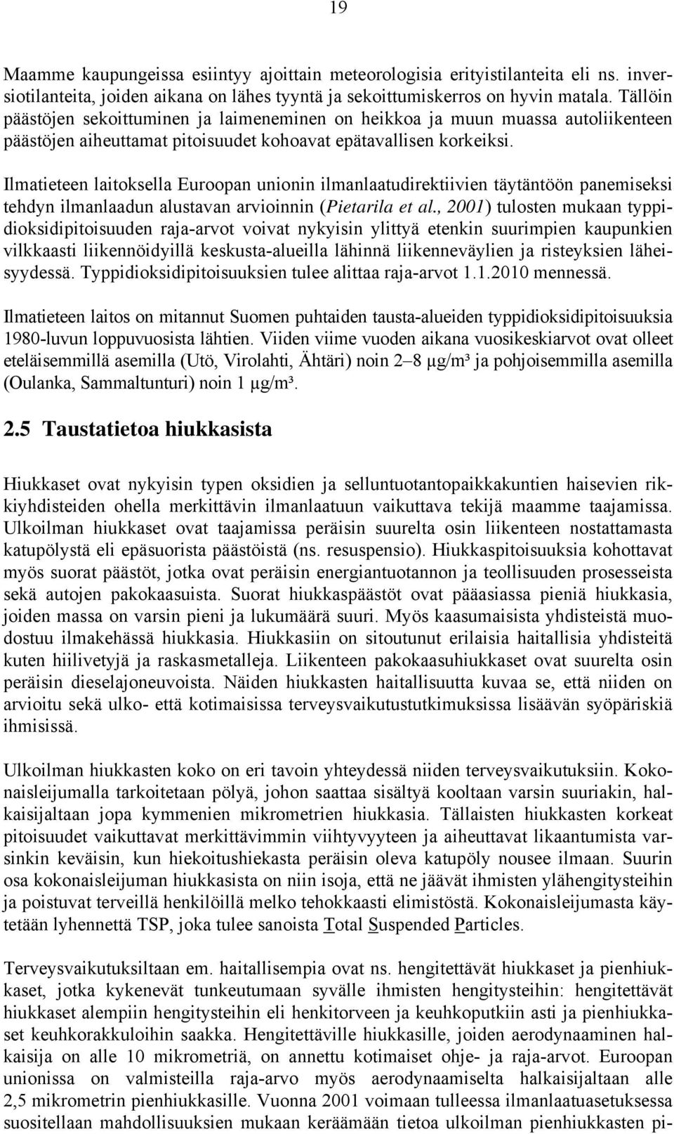 Ilmatieteen laitoksella Euroopan unionin ilmanlaatudirektiivien täytäntöön panemiseksi tehdyn ilmanlaadun alustavan arvioinnin (Pietarila et al.