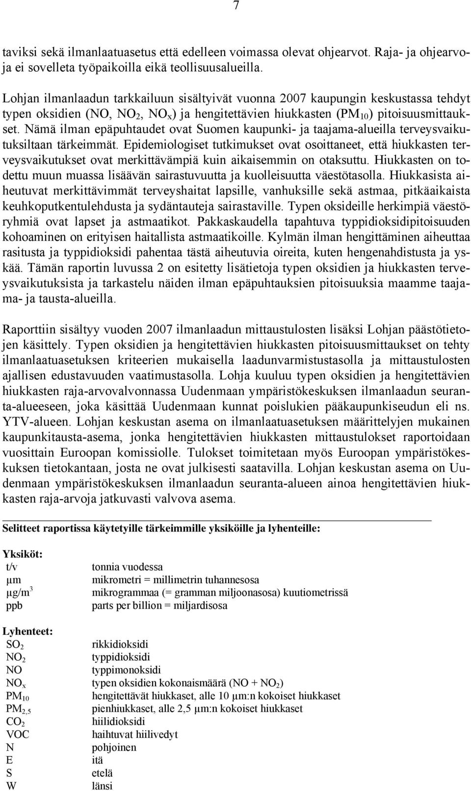 Nämä ilman epäpuhtaudet ovat Suomen kaupunki- ja taajama-alueilla terveysvaikutuksiltaan tärkeimmät.