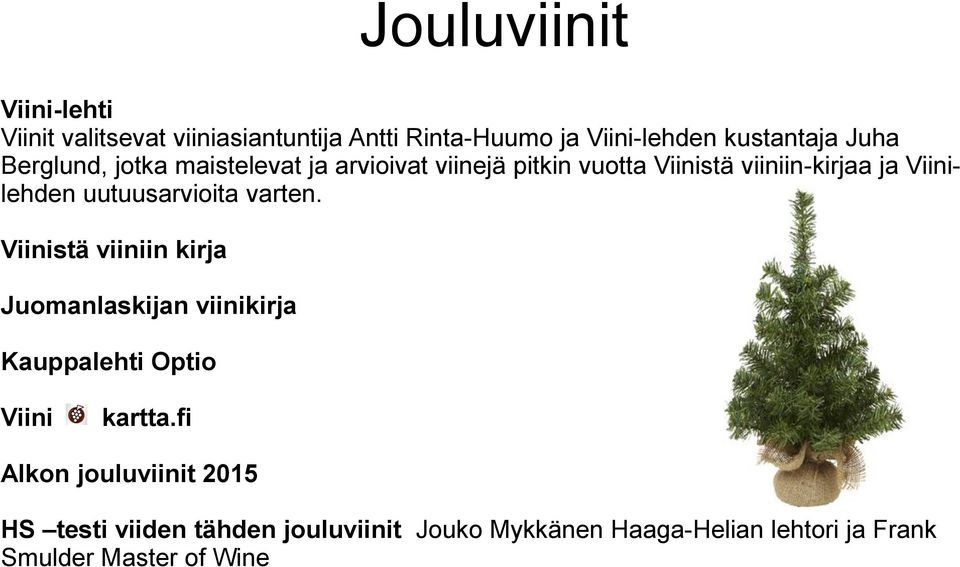 uutuusarvioita varten. Viinistä viiniin kirja Juomanlaskijan viinikirja Kauppalehti Optio Viini kartta.