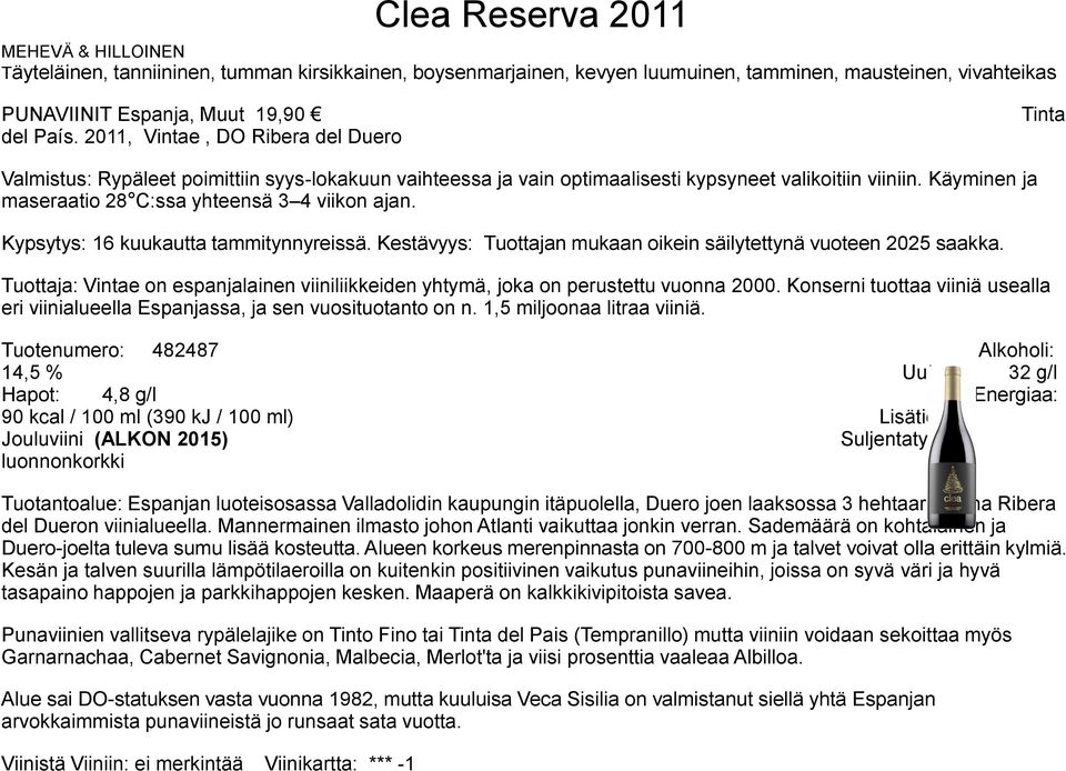 Käyminen ja maseraatio 28 C:ssa yhteensä 3 4 viikon ajan. Kypsytys: 16 kuukautta tammitynnyreissä. Kestävyys: Tuottajan mukaan oikein säilytettynä vuoteen 2025 saakka.