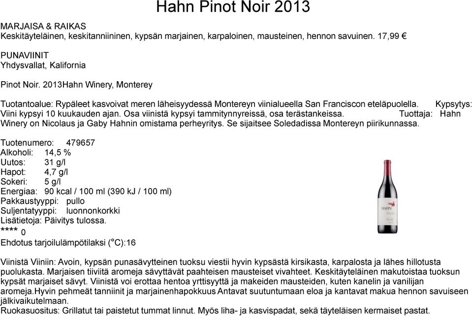 Osa viinistä kypsyi tammitynnyreissä, osa terästankeissa. Tuottaja: Hahn Winery on Nicolaus ja Gaby Hahnin omistama perheyritys. Se sijaitsee Soledadissa Montereyn piirikunnassa.