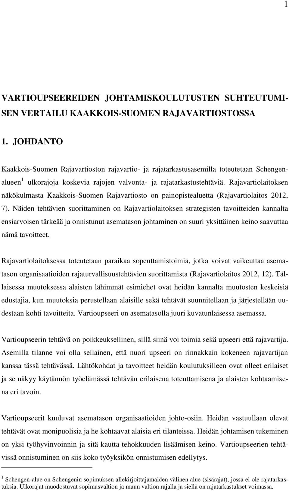 Rajavartiolaitoksen näkökulmasta Kaakkois-Suomen Rajavartiosto on painopistealuetta (Rajavartiolaitos 2012, 7).