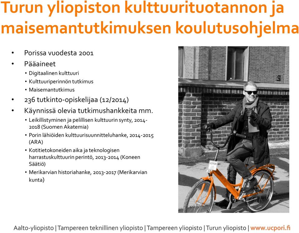 Leikillistyminen ja pelillisen kulttuurin synty, 2014-2018 (Suomen Akatemia) Porin lähiöiden kulttuurisuunnitteluhanke, 2014-2015