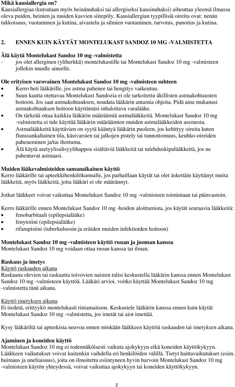 ENNEN KUIN KÄYTÄT MONTELUKAST SANDOZ 10 MG -VALMISTETTA Älä käytä Montelukast Sandoz 10 mg -valmistetta - jos olet allerginen (yliherkkä) montelukastille tai Montelukast Sandoz 10 mg -valmisteen