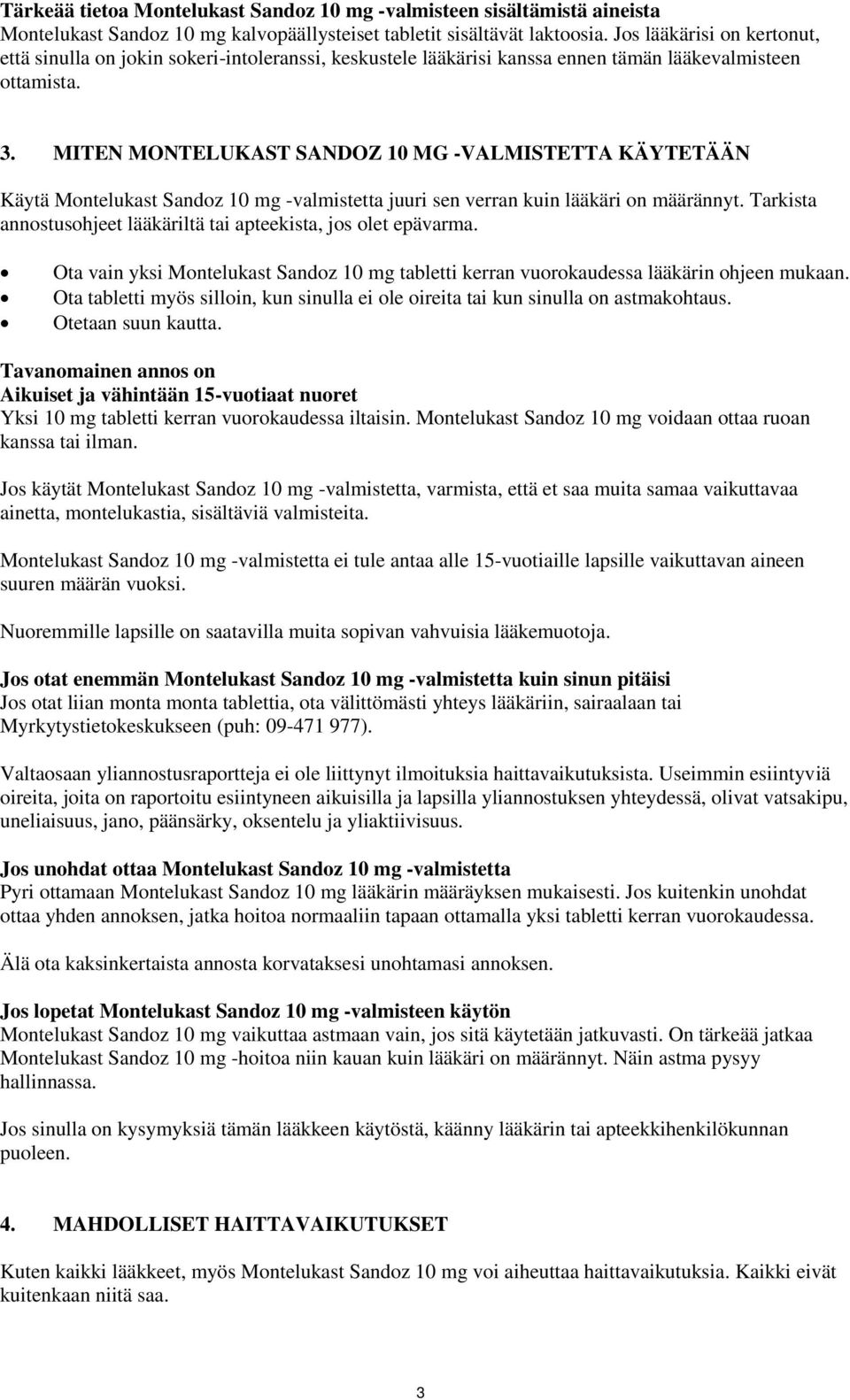 MITEN MONTELUKAST SANDOZ 10 MG -VALMISTETTA KÄYTETÄÄN Käytä Montelukast Sandoz 10 mg -valmistetta juuri sen verran kuin lääkäri on määrännyt.