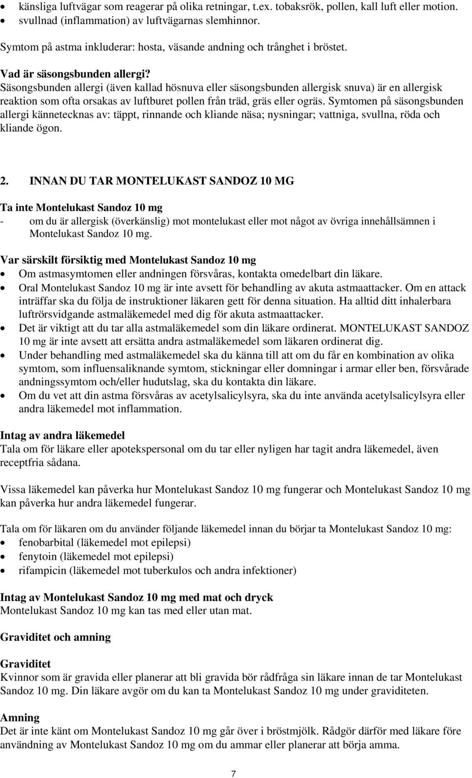 Säsongsbunden allergi (även kallad hösnuva eller säsongsbunden allergisk snuva) är en allergisk reaktion som ofta orsakas av luftburet pollen från träd, gräs eller ogräs.