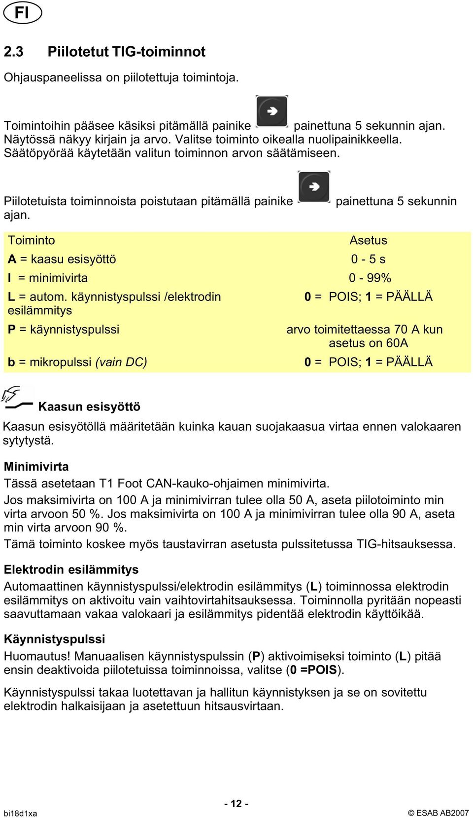 painettuna 5 sekunnin Toiminto A = kaasu esisyöttö Asetus 0-5 s l = minimivirta 0-99% L = autom.