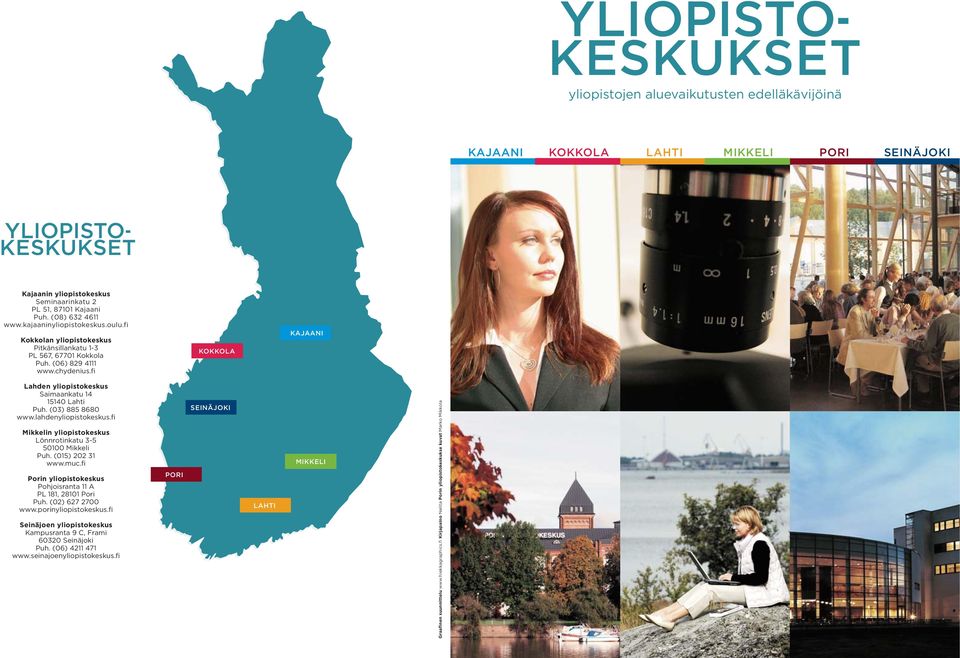 fi KOKKOLA KAJAANI Lahden yliopistokeskus Saimaankatu 14 15140 Lahti Puh. (03) 885 8680 www.lahdenyliopistokeskus.fi Mikkelin yliopistokeskus Lönnrotinkatu 3-5 50100 Mikkeli Puh. (015) 202 31 www.muc.